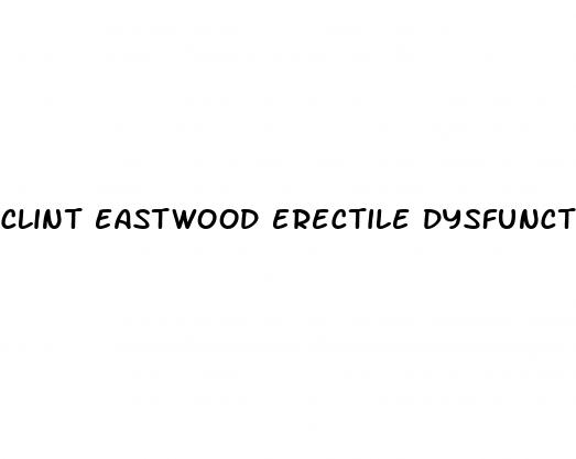 clint eastwood erectile dysfunction pill