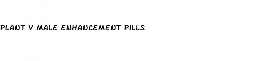 plant v male enhancement pills