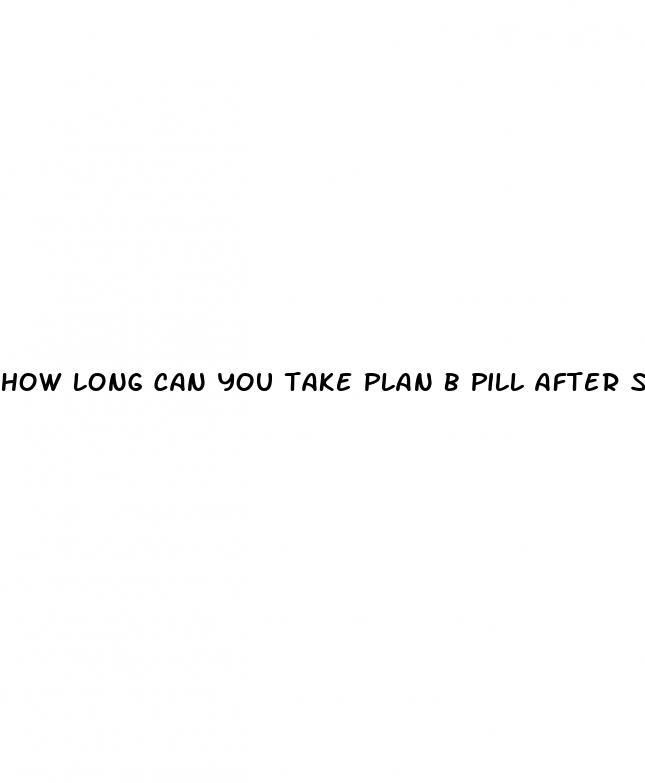 how long can you take plan b pill after sex