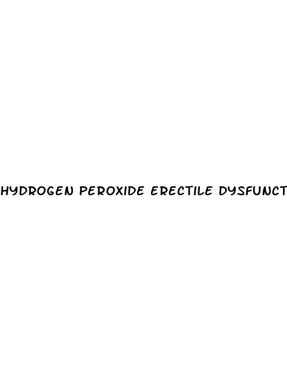 hydrogen peroxide erectile dysfunction