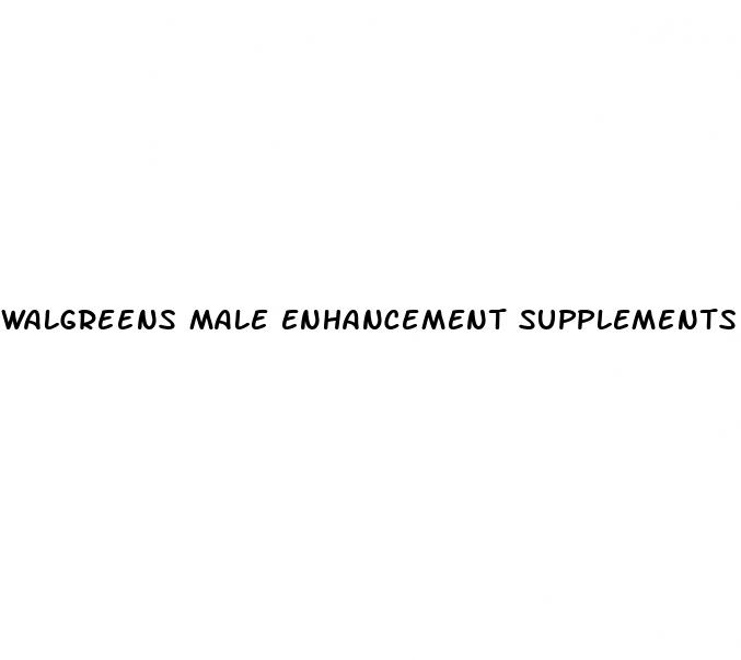 walgreens male enhancement supplements