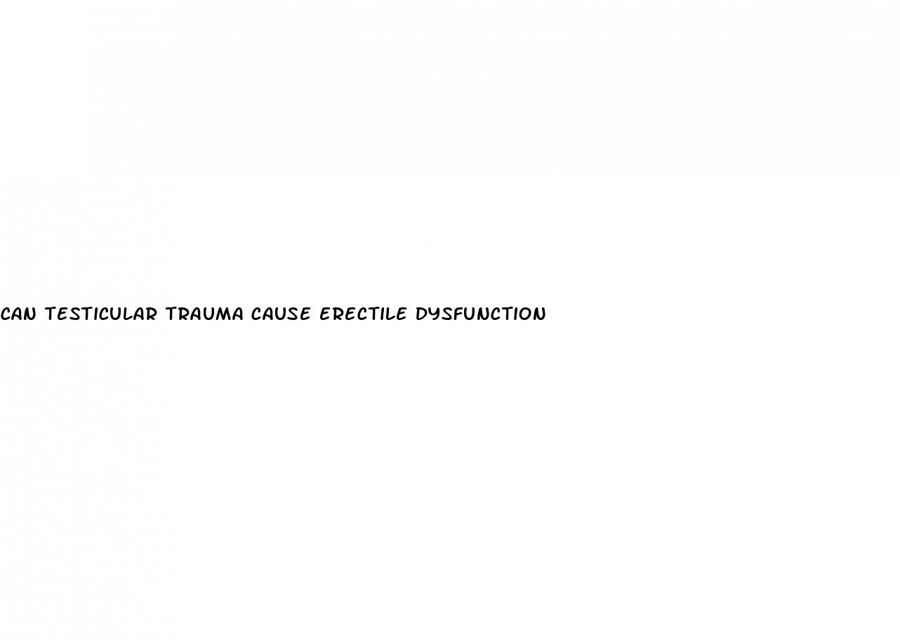 can testicular trauma cause erectile dysfunction