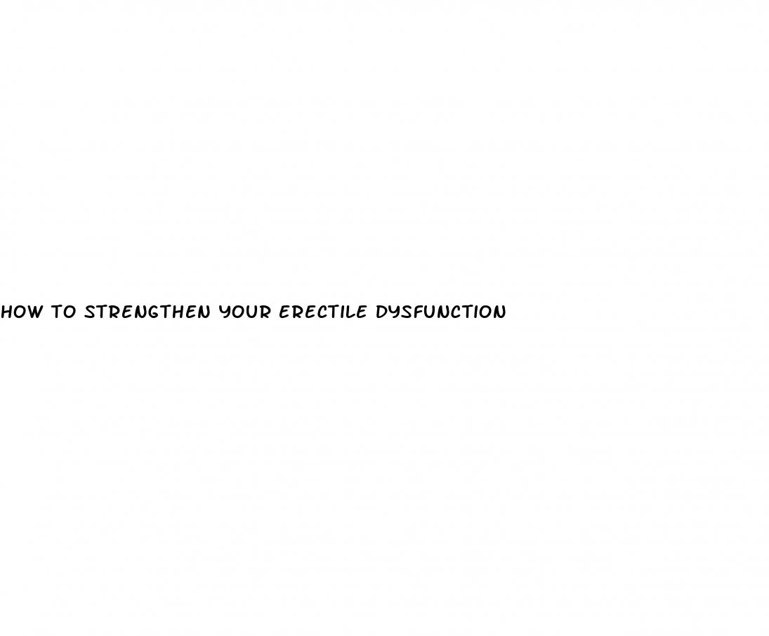 how to strengthen your erectile dysfunction