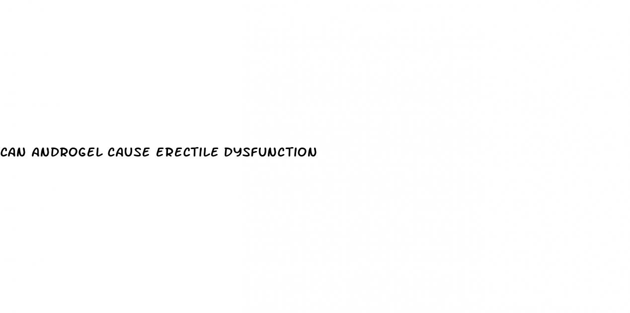 can androgel cause erectile dysfunction