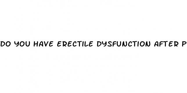 do you have erectile dysfunction after prostate surgery