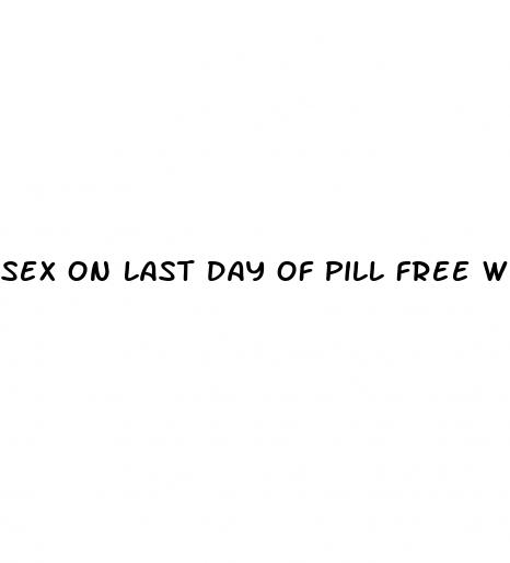sex on last day of pill free week