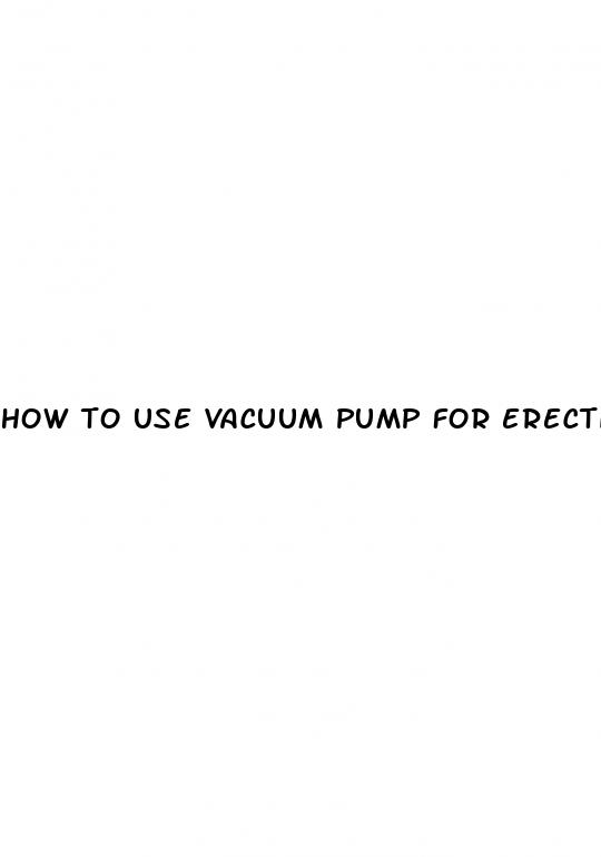 how to use vacuum pump for erectile dysfunction