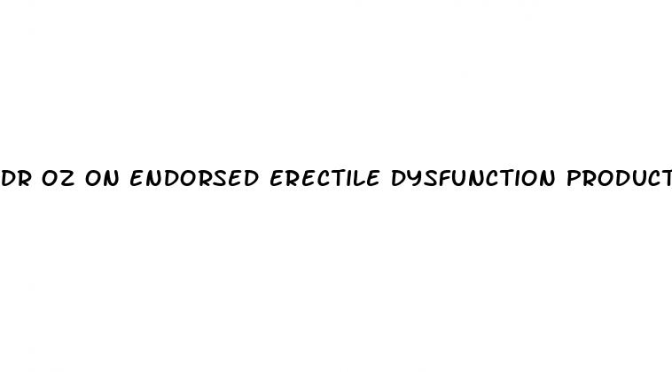 dr oz on endorsed erectile dysfunction products