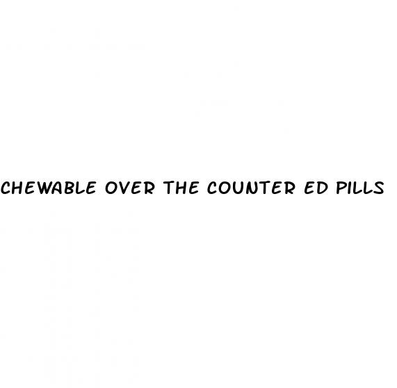 chewable over the counter ed pills