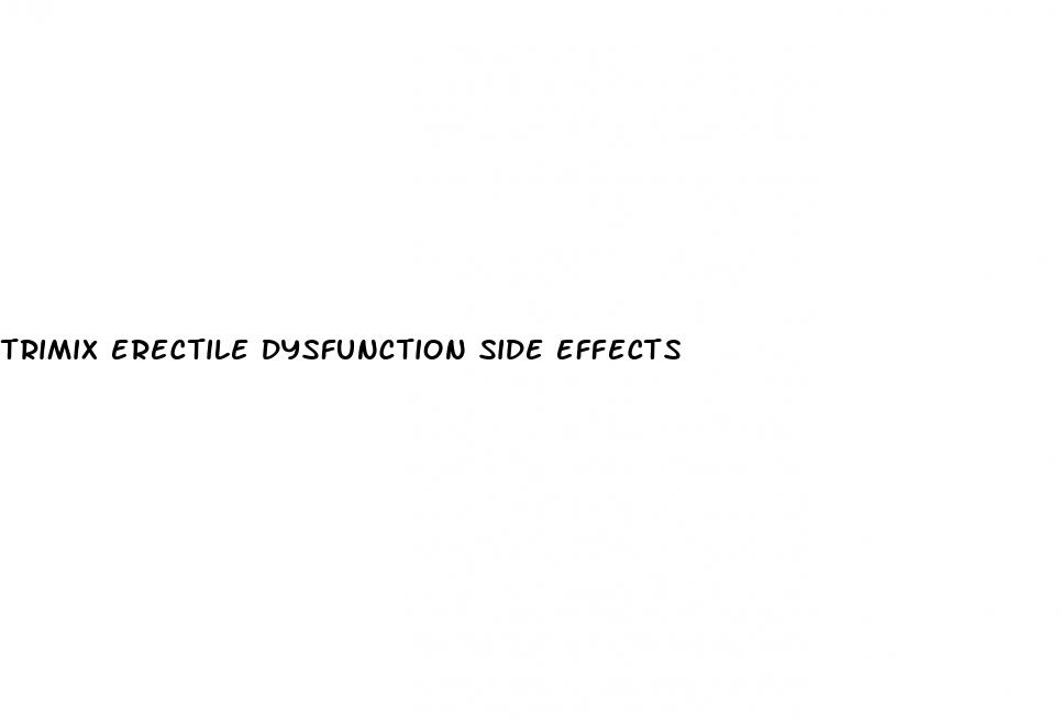 trimix erectile dysfunction side effects