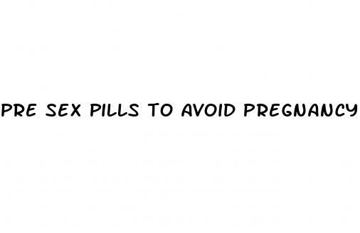 pre sex pills to avoid pregnancy