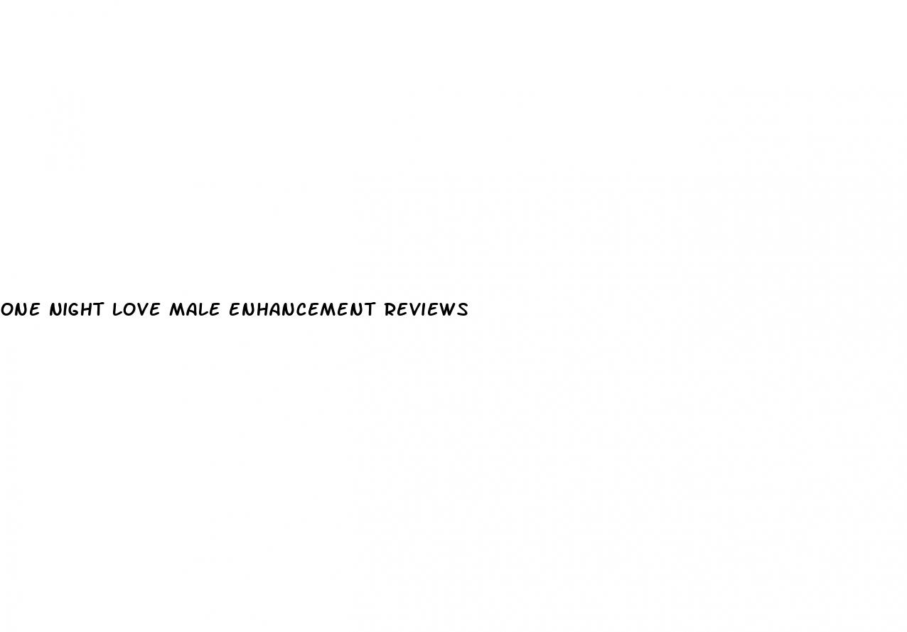 one night love male enhancement reviews