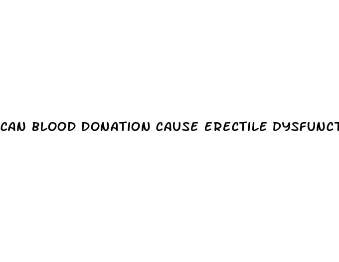 can blood donation cause erectile dysfunction