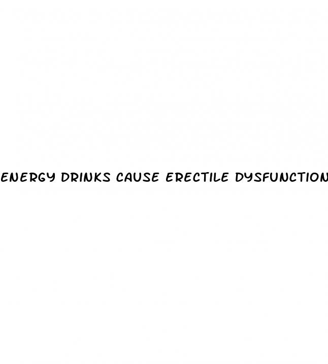 energy drinks cause erectile dysfunction