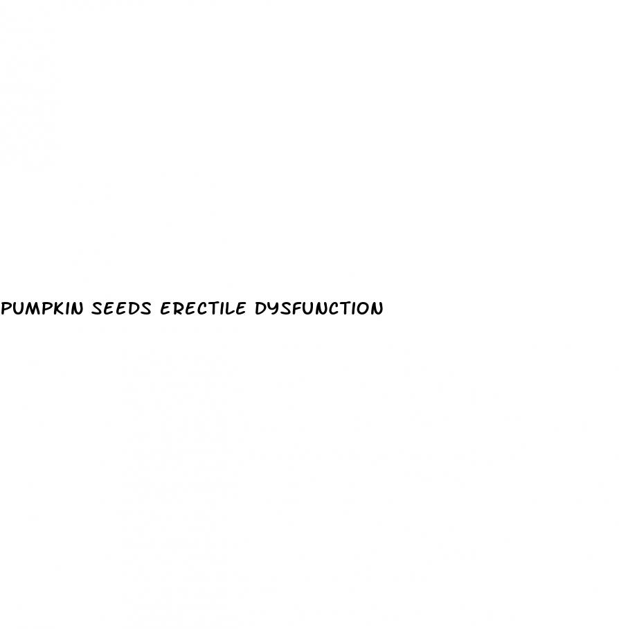 pumpkin seeds erectile dysfunction