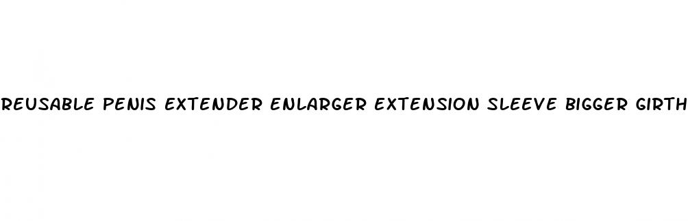 reusable penis extender enlarger extension sleeve bigger girth enhancer for male