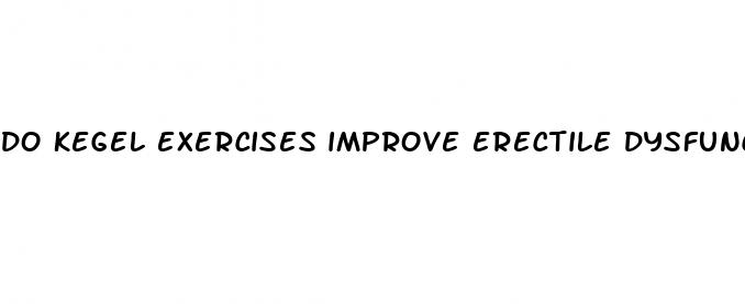 do kegel exercises improve erectile dysfunction
