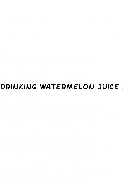 drinking watermelon juice for erectile dysfunction