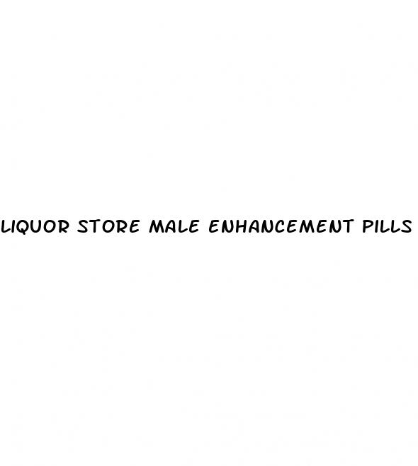 liquor store male enhancement pills