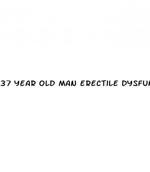 37 year old man erectile dysfunction