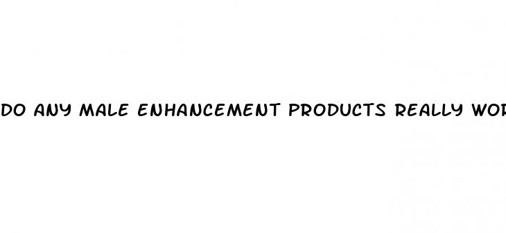 do any male enhancement products really work