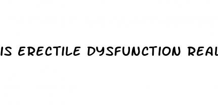 is erectile dysfunction real