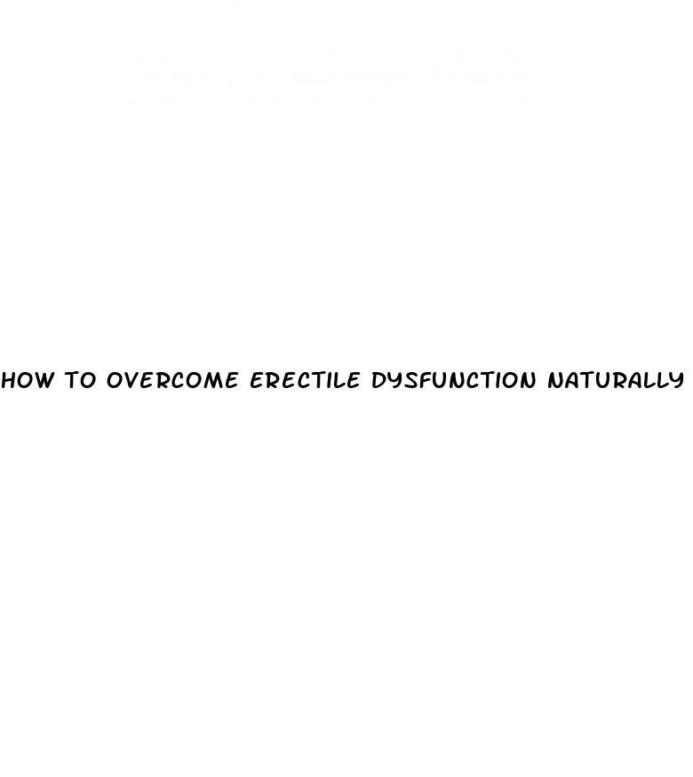 how to overcome erectile dysfunction naturally