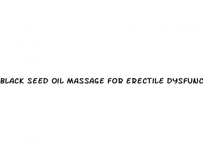 black seed oil massage for erectile dysfunction