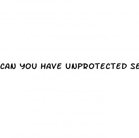 can you have unprotected sex on pill