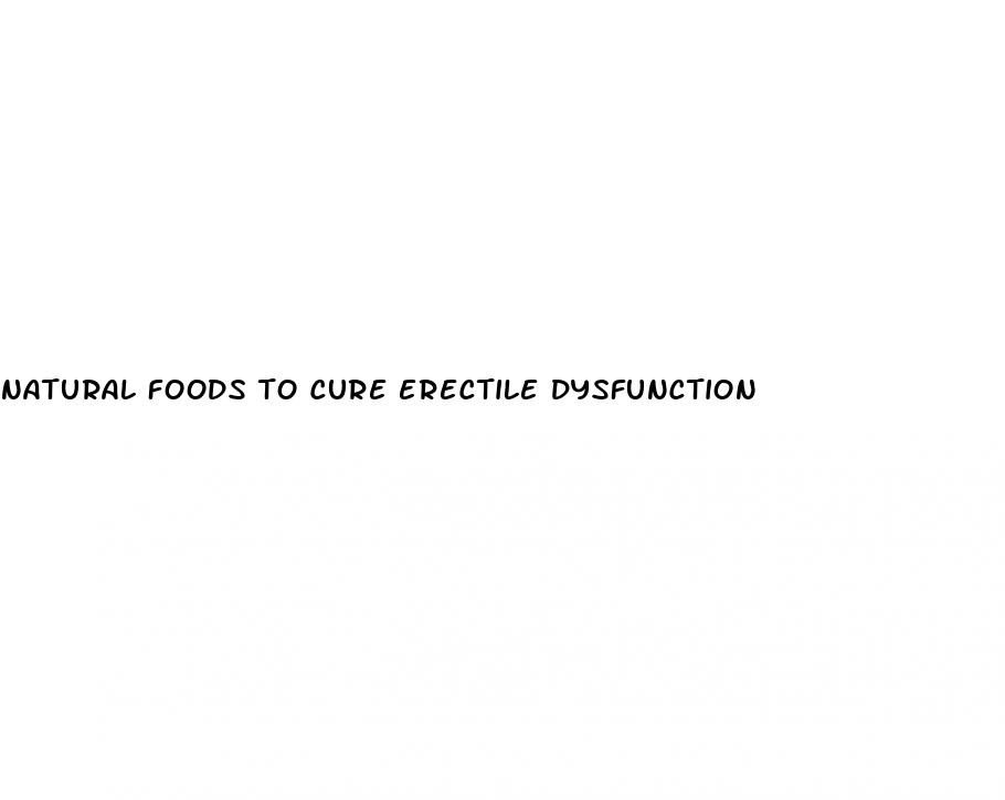 natural foods to cure erectile dysfunction