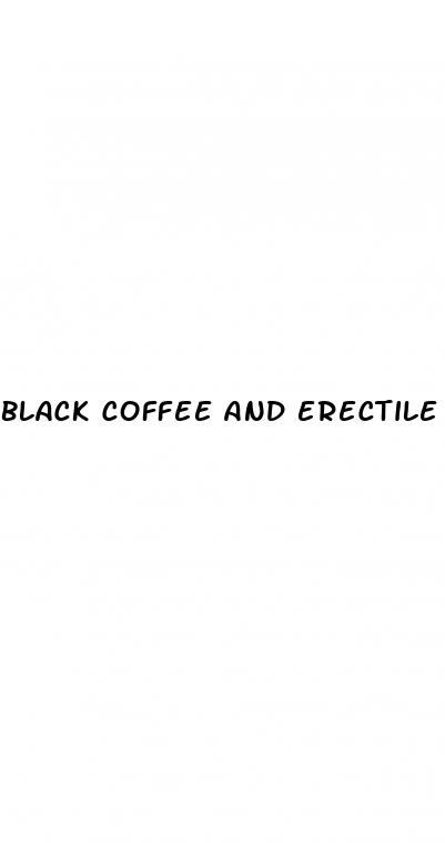 black coffee and erectile dysfunction
