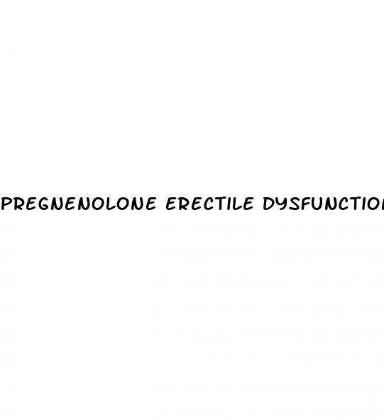 pregnenolone erectile dysfunction