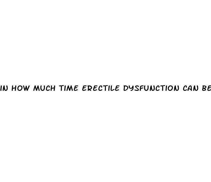 in how much time erectile dysfunction can be cured