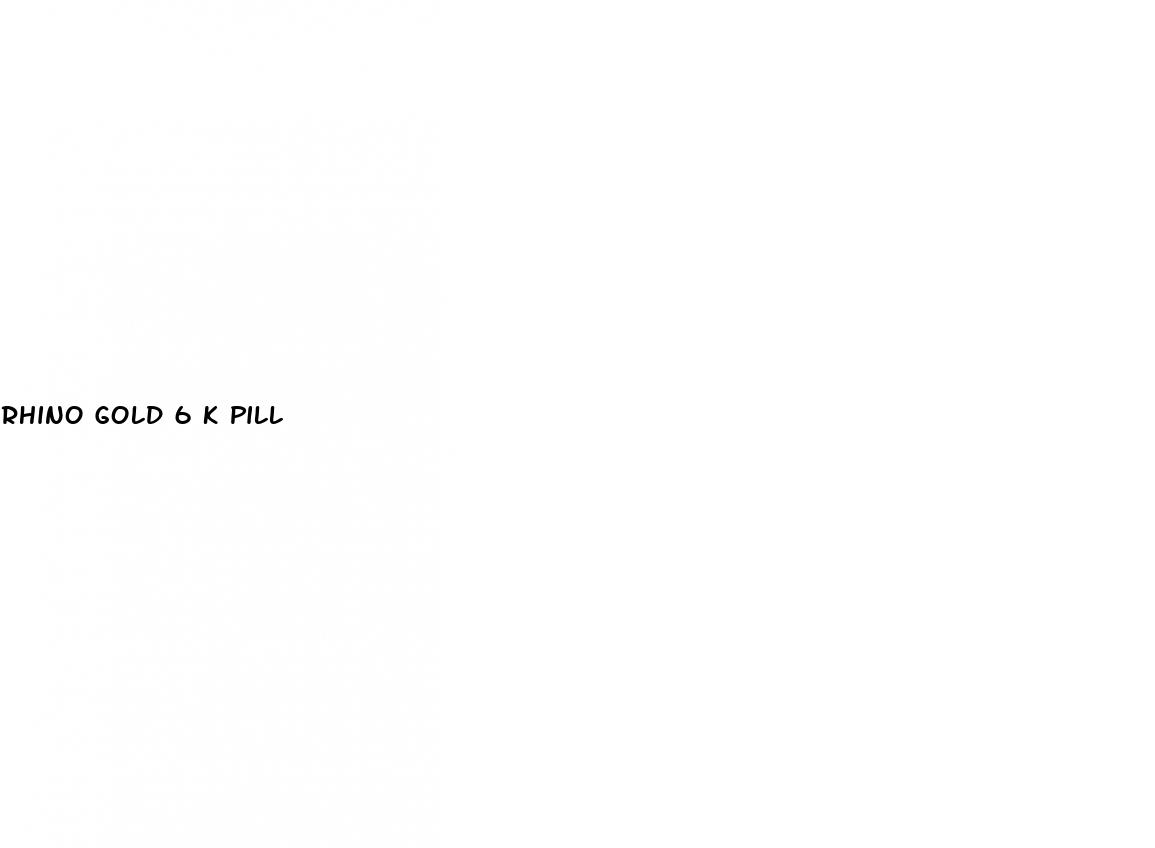 rhino gold 6 k pill