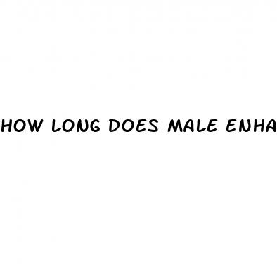 how long does male enhancement take to work