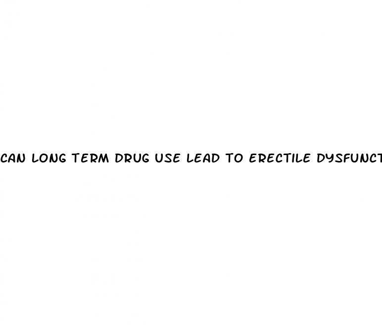 can long term drug use lead to erectile dysfunction