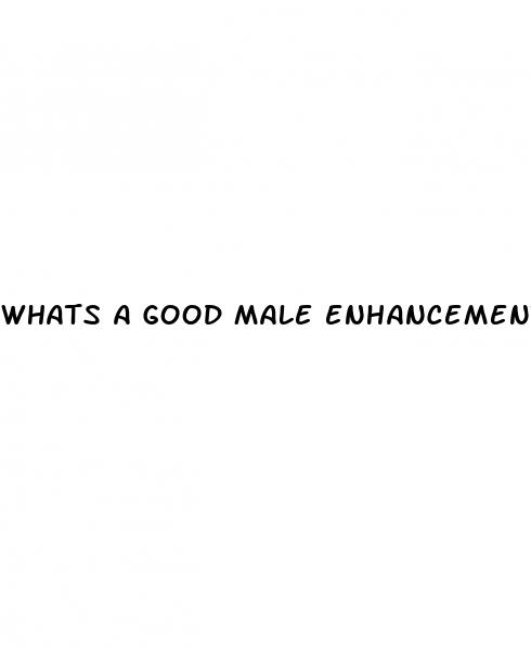 whats a good male enhancement pill