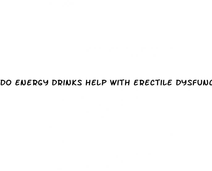 do energy drinks help with erectile dysfunction
