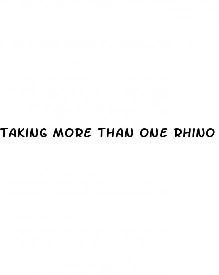taking more than one rhino 5 pill safe