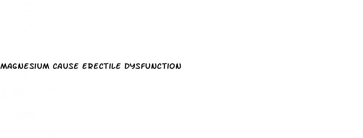 magnesium cause erectile dysfunction