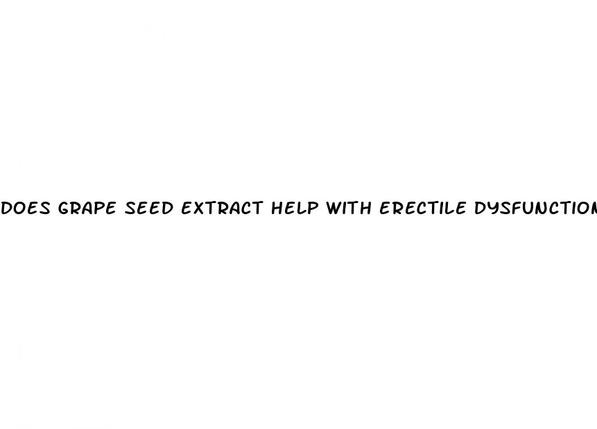 does grape seed extract help with erectile dysfunction
