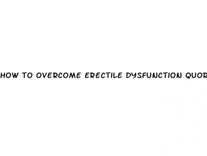 how to overcome erectile dysfunction quora