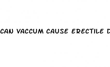 can vaccum cause erectile dysfunction