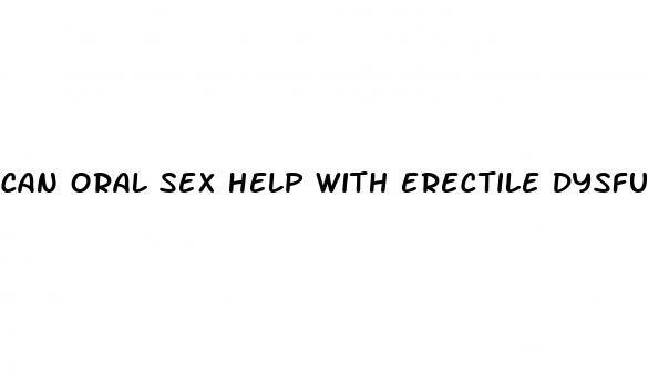 can oral sex help with erectile dysfunction