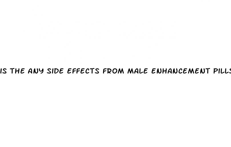 is the any side effects from male enhancement pills