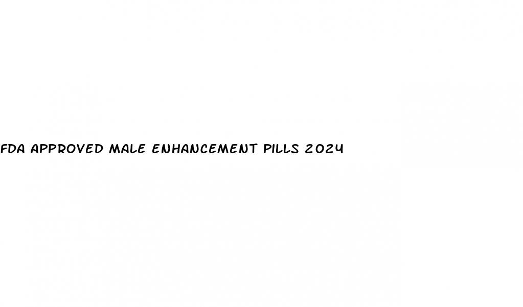 fda approved male enhancement pills 2024