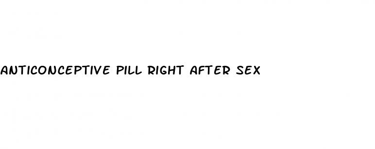 anticonceptive pill right after sex