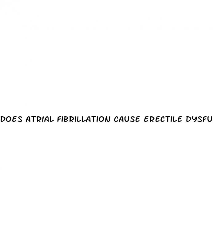 does atrial fibrillation cause erectile dysfunction