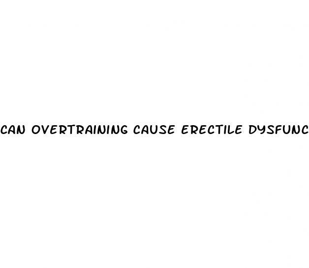 can overtraining cause erectile dysfunction reddit