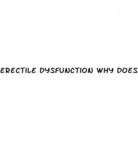 erectile dysfunction why does it happen